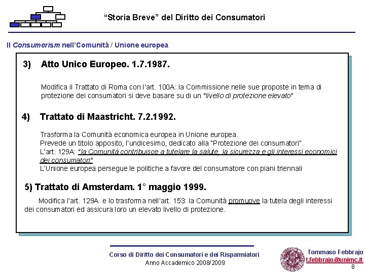 “Storia Breve” del Diritto dei Consumatori Il Consumerism nell’Comunità / Unione europea 3) Atto