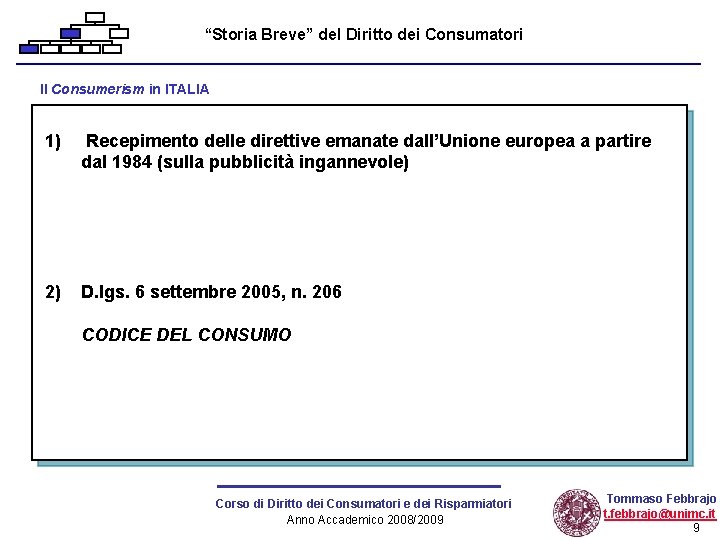 “Storia Breve” del Diritto dei Consumatori Il Consumerism in ITALIA 1) Recepimento delle direttive