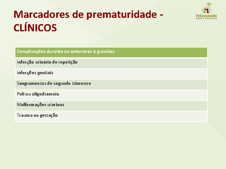 Marcadores de prematuridade CLÍNICOS Complicações durante ou anteriores à gravidez Infecção urinária de repetição