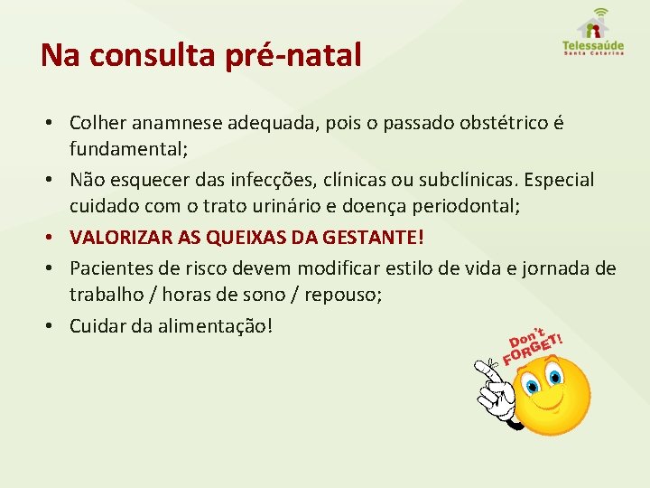 Na consulta pré-natal • Colher anamnese adequada, pois o passado obstétrico é fundamental; •