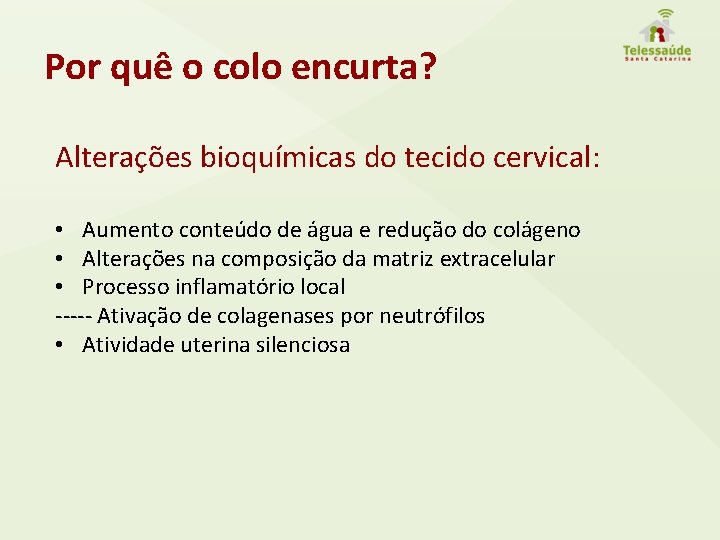 Por quê o colo encurta? Alterações bioquímicas do tecido cervical: • Aumento conteúdo de