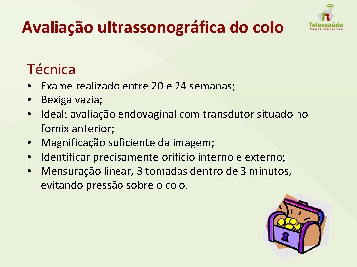 Avaliação ultrassonográfica do colo Técnica • Exame realizado entre 20 e 24 semanas; •