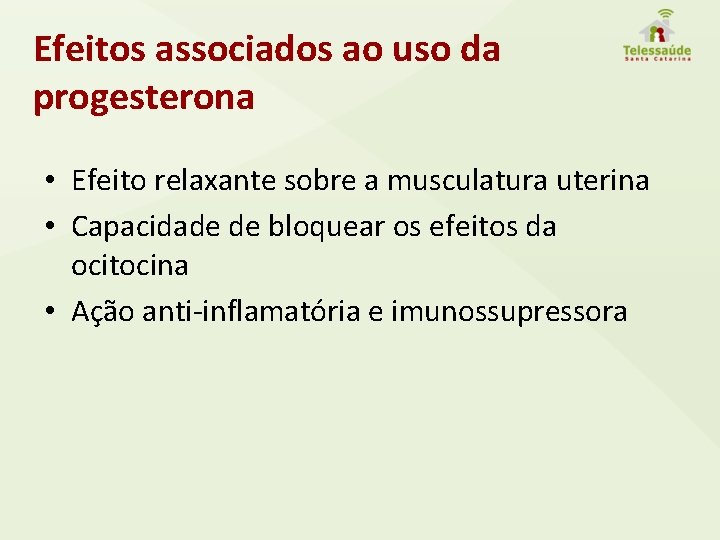 Efeitos associados ao uso da progesterona • Efeito relaxante sobre a musculatura uterina •