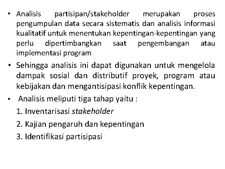 • Analisis partisipan/stakeholder merupakan proses pengumpulan data secara sistematis dan analisis informasi kualitatif • Analisis partisipan/stakeholder merupakan proses pengumpulan data secara sistematis dan analisis informasi kualitatif
