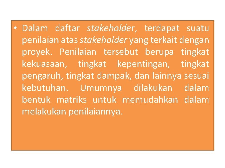 • Dalam daftar stakeholder, terdapat suatu penilaian atas stakeholder yang terkait dengan proyek. • Dalam daftar stakeholder, terdapat suatu penilaian atas stakeholder yang terkait dengan proyek.