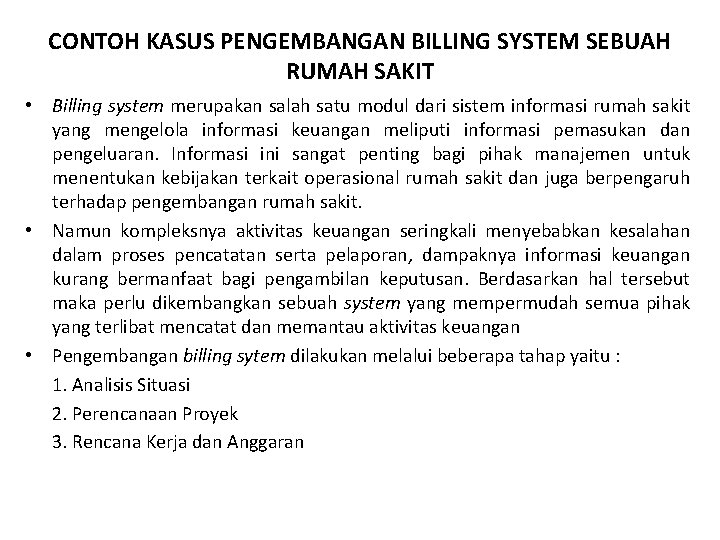 CONTOH KASUS PENGEMBANGAN BILLING SYSTEM SEBUAH RUMAH SAKIT • Billing system merupakan salah satu CONTOH KASUS PENGEMBANGAN BILLING SYSTEM SEBUAH RUMAH SAKIT • Billing system merupakan salah satu