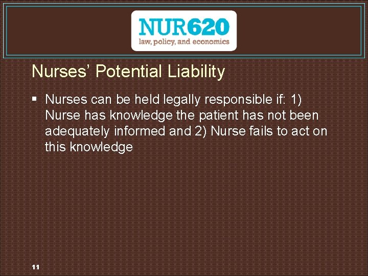 Nurses’ Potential Liability § Nurses can be held legally responsible if: 1) Nurse has