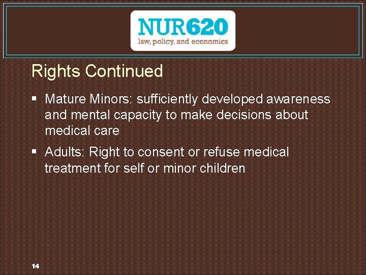 Rights Continued § Mature Minors: sufficiently developed awareness and mental capacity to make decisions