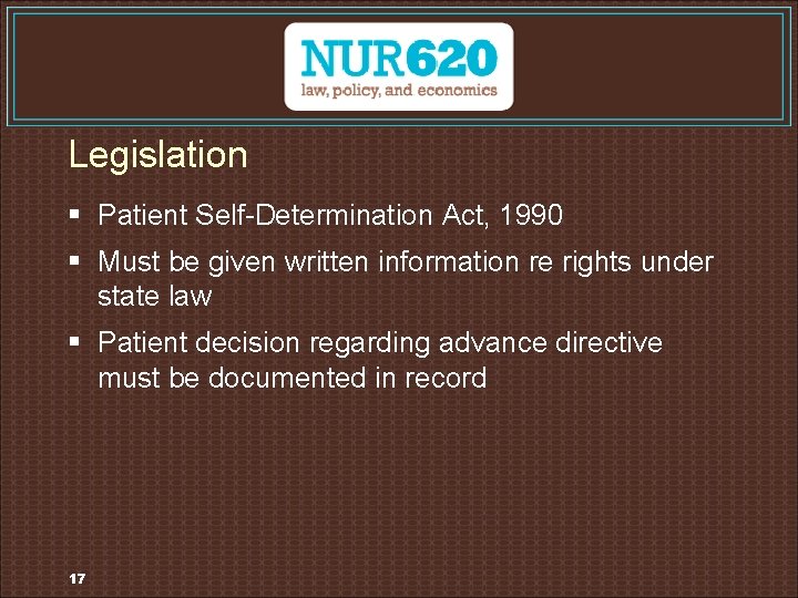 Legislation § Patient Self-Determination Act, 1990 § Must be given written information re rights