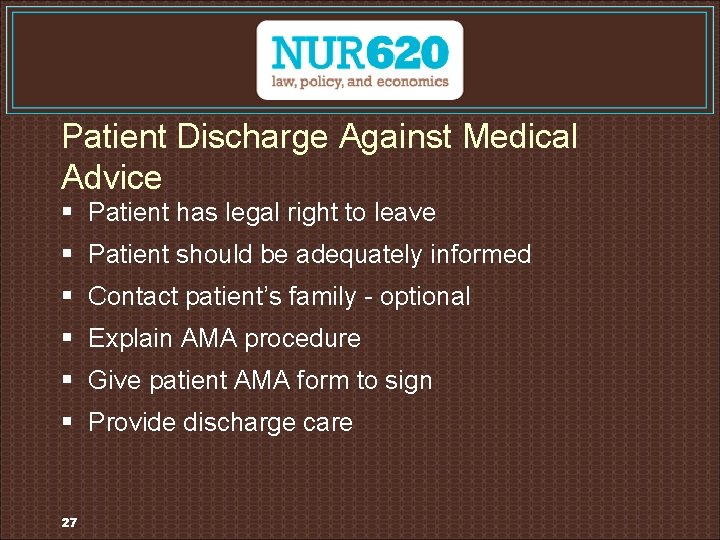Patient Discharge Against Medical Advice § Patient has legal right to leave § Patient