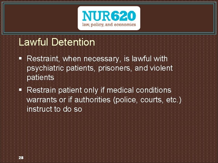 Lawful Detention § Restraint, when necessary, is lawful with psychiatric patients, prisoners, and violent