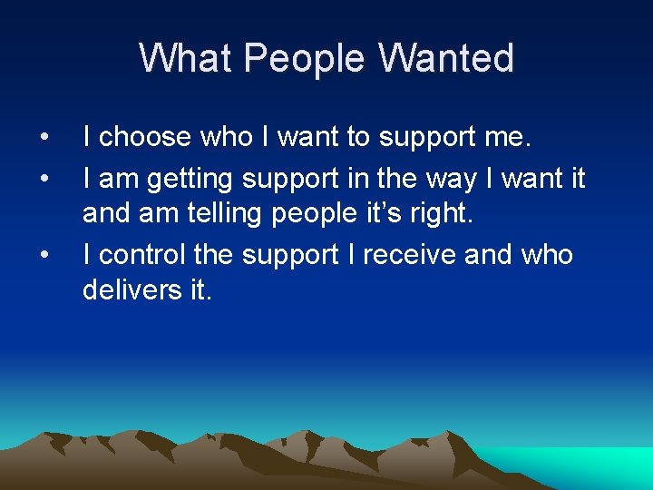 What People Wanted • • • I choose who I want to support me.