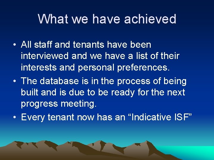 What we have achieved • All staff and tenants have been interviewed and we