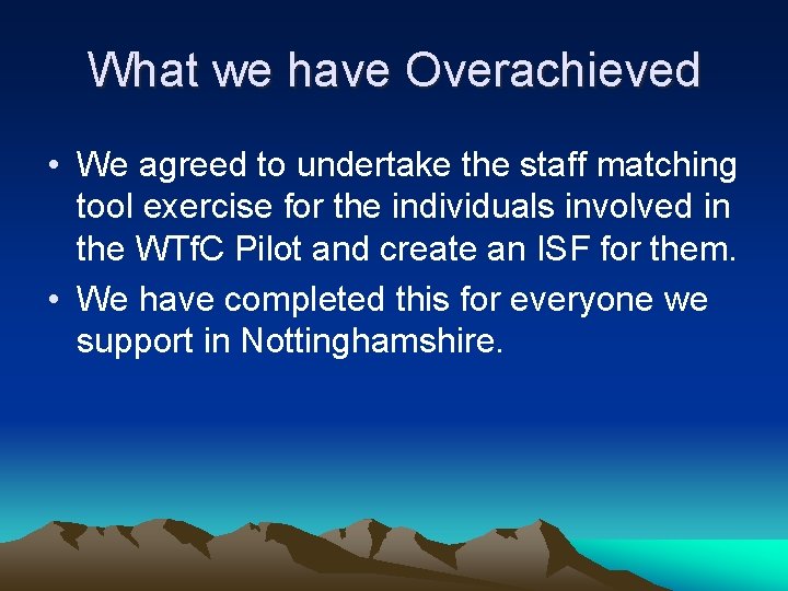 What we have Overachieved • We agreed to undertake the staff matching tool exercise