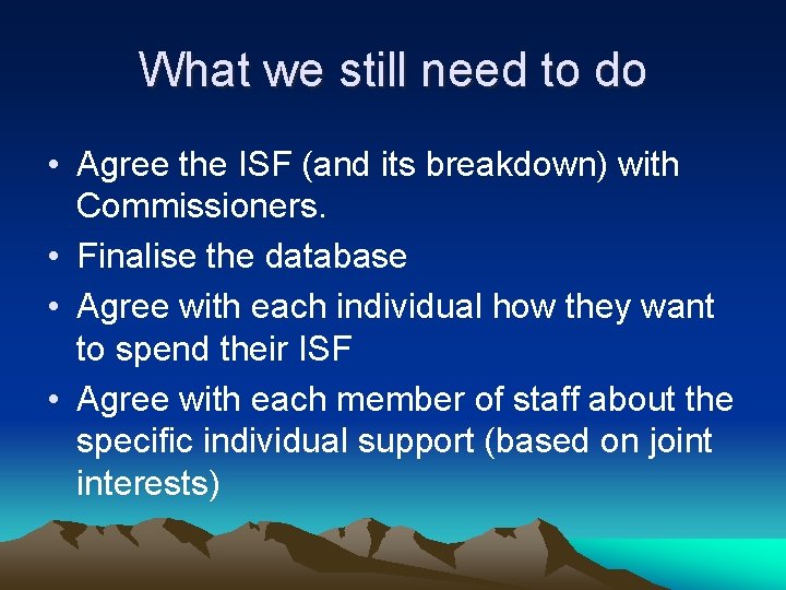What we still need to do • Agree the ISF (and its breakdown) with
