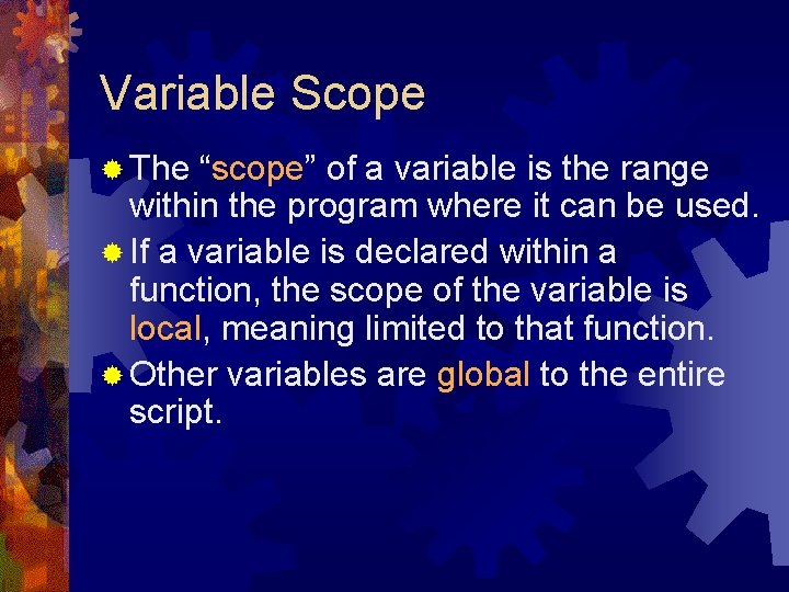 Variable Scope ® The “scope” of a variable is the range within the program