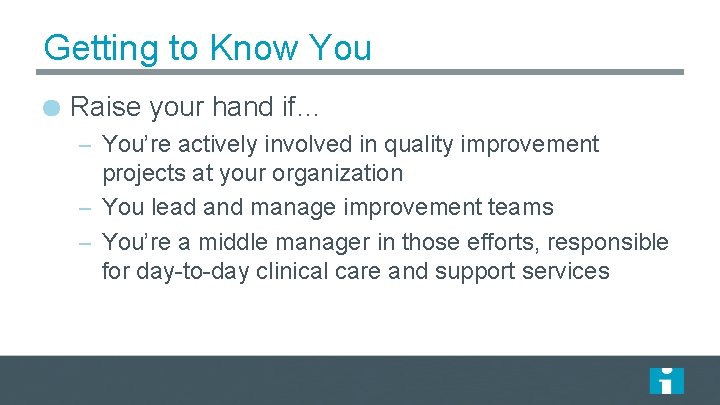 Getting to Know You Raise your hand if… – You’re actively involved in quality