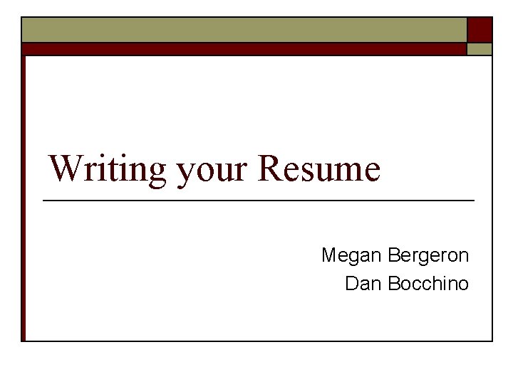 Writing your Resume Megan Bergeron Dan Bocchino 