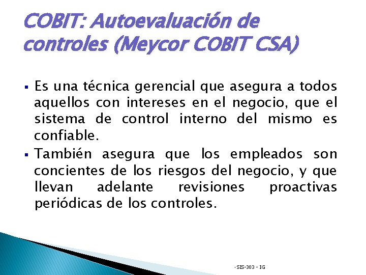 COBIT: Autoevaluación de controles (Meycor COBIT CSA) § § Es una técnica gerencial que