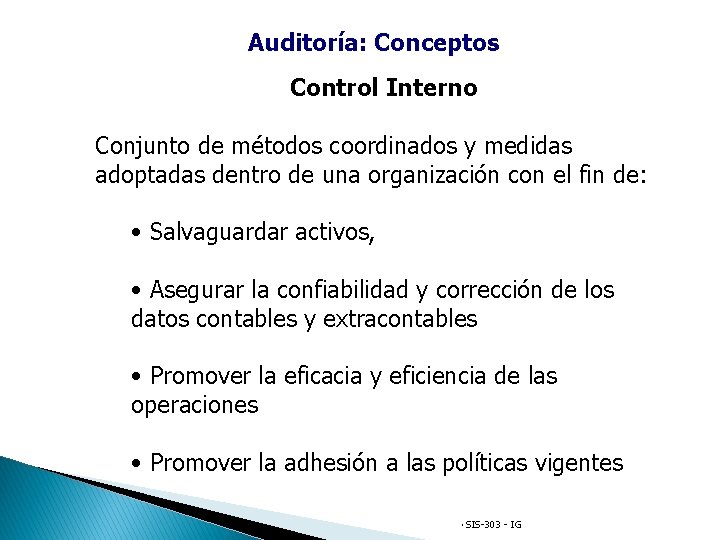 Auditoría: Conceptos Control Interno Conjunto de métodos coordinados y medidas adoptadas dentro de una