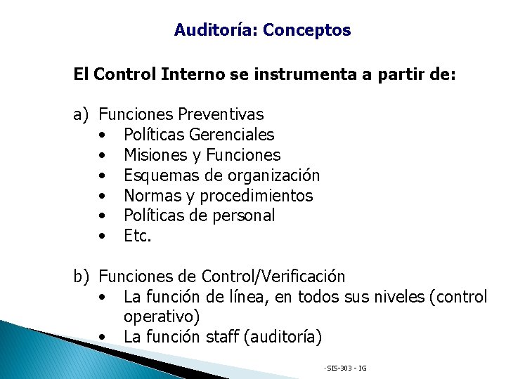 Auditoría: Conceptos El Control Interno se instrumenta a partir de: a) Funciones Preventivas •