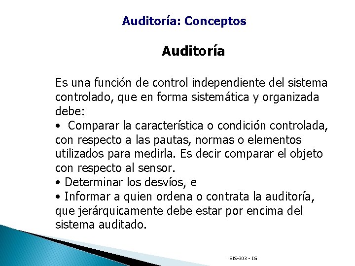 Auditoría: Conceptos Auditoría Es una función de control independiente del sistema controlado, que en