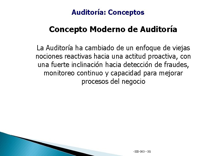 Auditoría: Conceptos Concepto Moderno de Auditoría La Auditoría ha cambiado de un enfoque de