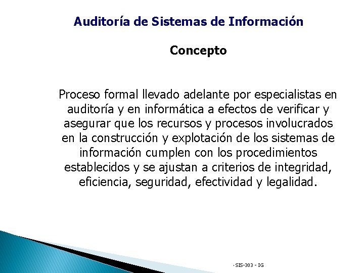 Auditoría de Sistemas de Información Concepto Proceso formal llevado adelante por especialistas en auditoría