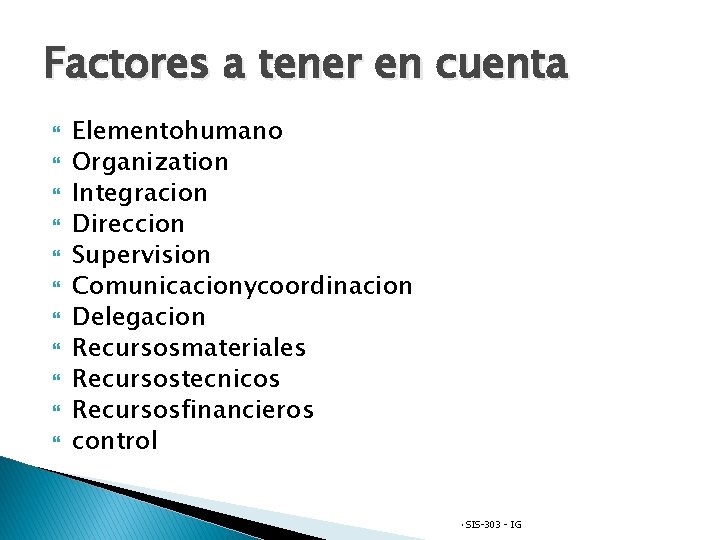 Factores a tener en cuenta Elementohumano Organization Integracion Direccion Supervision Comunicacionycoordinacion Delegacion Recursosmateriales Recursostecnicos