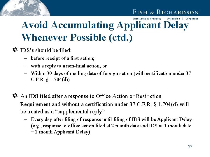 Avoid Accumulating Applicant Delay Whenever Possible (ctd. ) IDS’s should be filed: – before