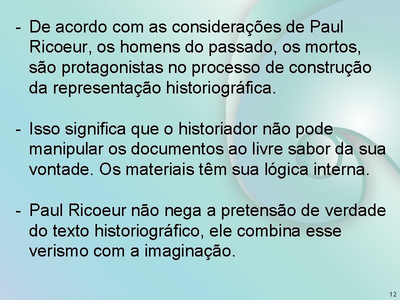 - De acordo com as considerações de Paul Ricoeur, os homens do passado, os