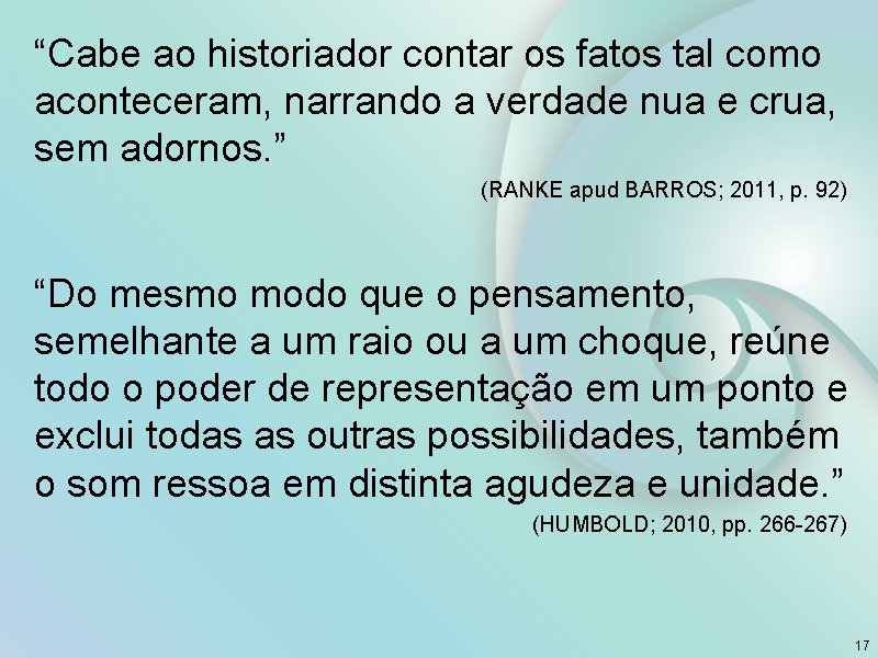 “Cabe ao historiador contar os fatos tal como aconteceram, narrando a verdade nua e