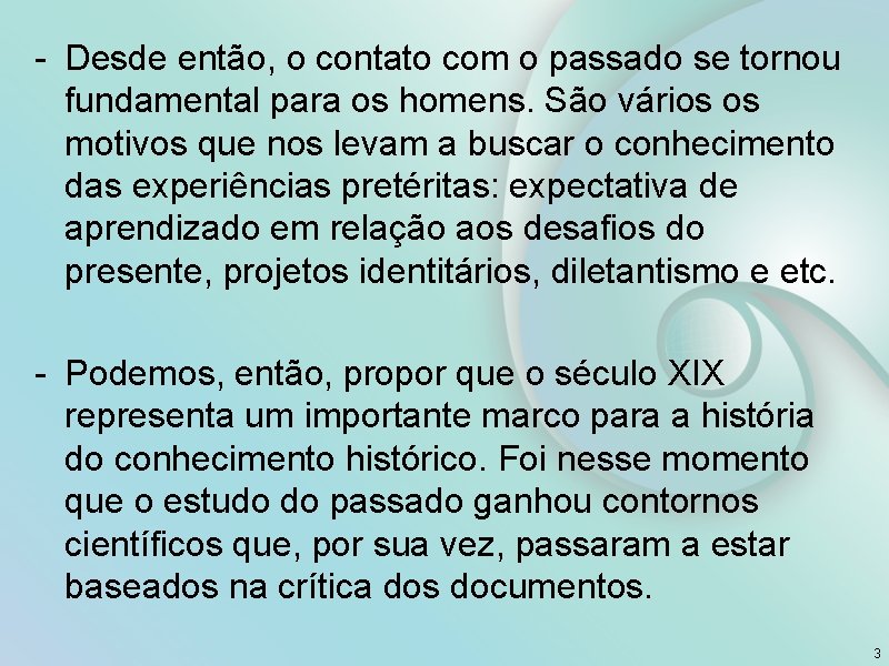 - Desde então, o contato com o passado se tornou fundamental para os homens.