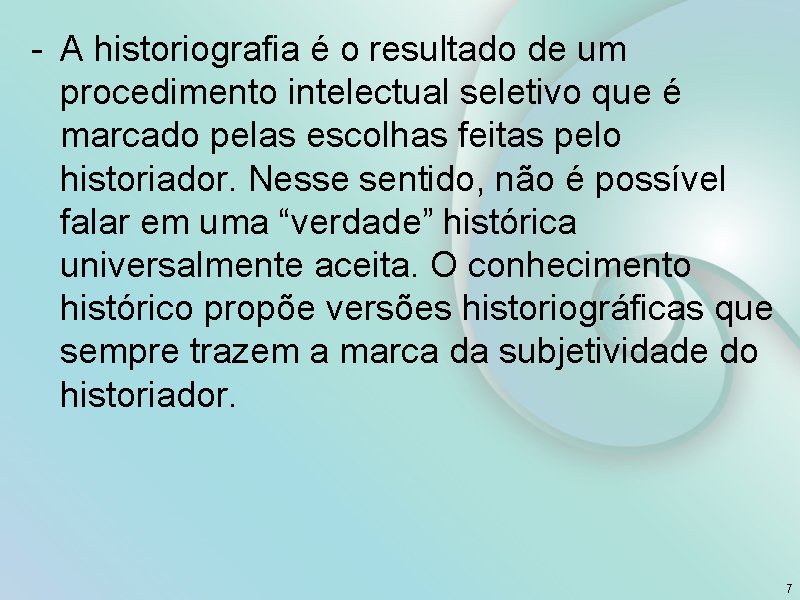 - A historiografia é o resultado de um procedimento intelectual seletivo que é marcado