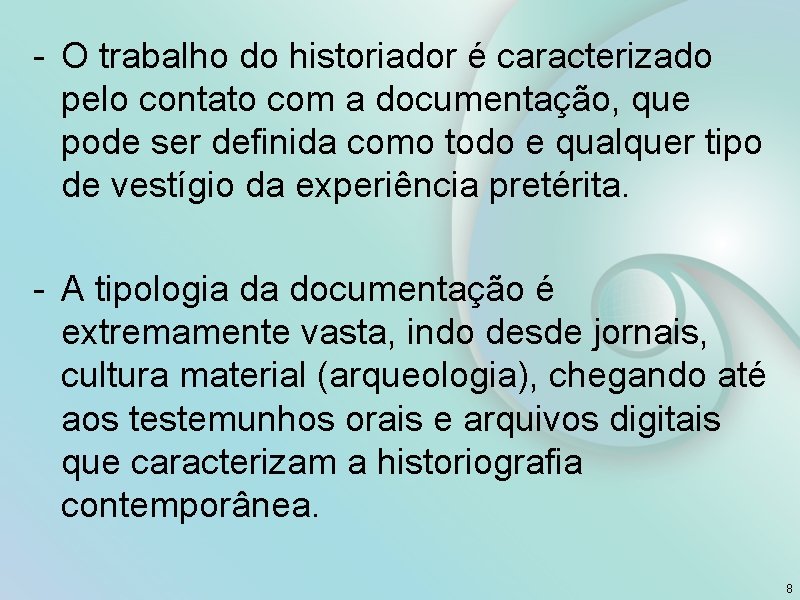 - O trabalho do historiador é caracterizado pelo contato com a documentação, que pode