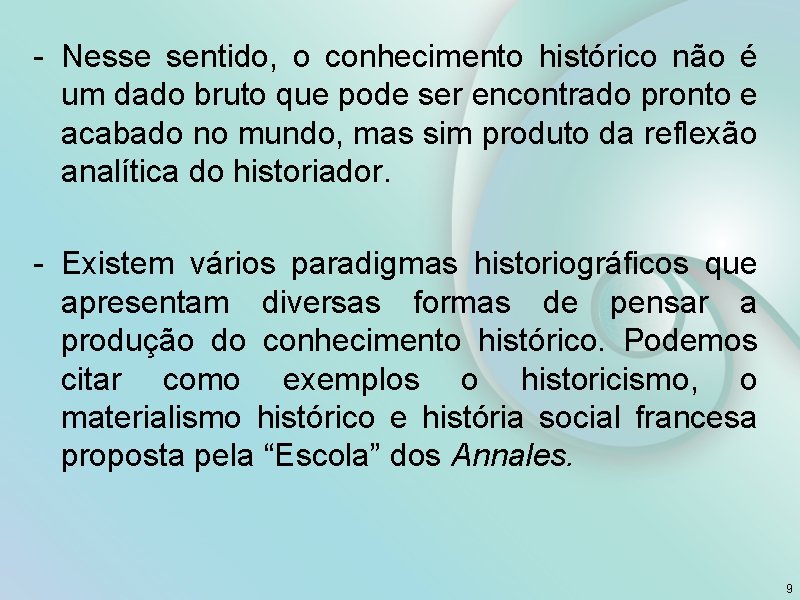 - Nesse sentido, o conhecimento histórico não é um dado bruto que pode ser