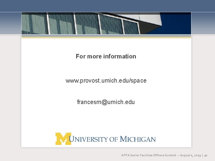 For more information www. provost. umich. edu/space francesm@umich. edu APPA Senior Facilities Officers Summit For more information www. provost. umich. edu/space francesm@umich. edu APPA Senior Facilities Officers Summit