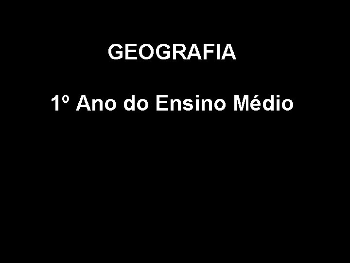 GEOGRAFIA 1º Ano do Ensino Médio 