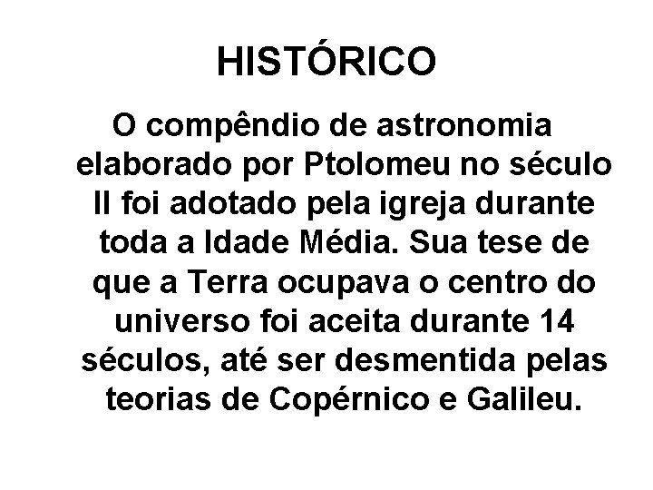 HISTÓRICO O compêndio de astronomia elaborado por Ptolomeu no século II foi adotado pela