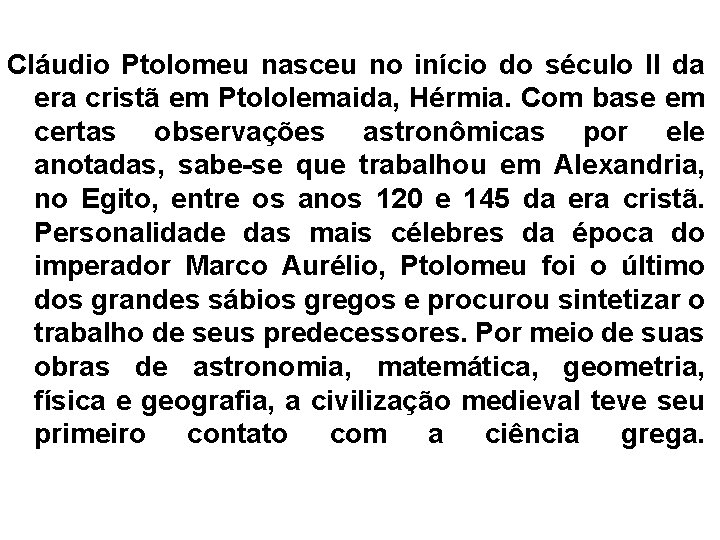 Cláudio Ptolomeu nasceu no início do século II da era cristã em Ptololemaida, Hérmia.