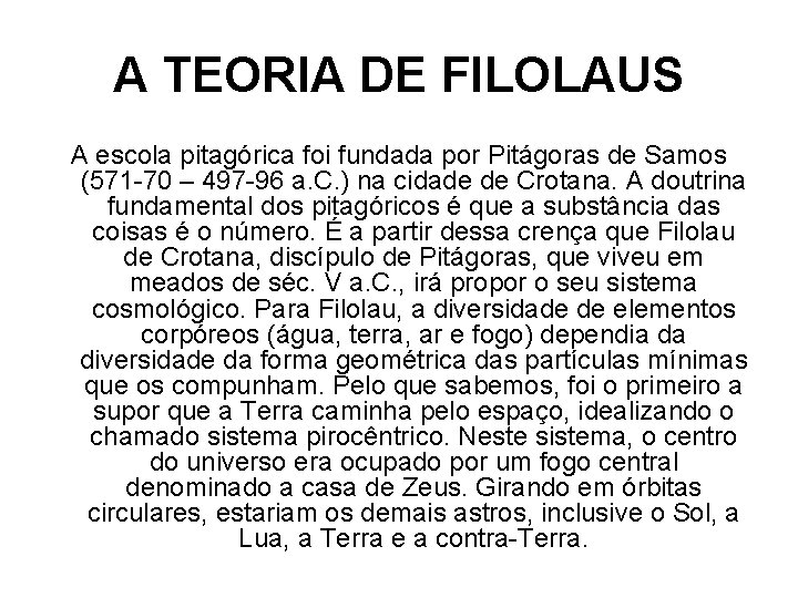 A TEORIA DE FILOLAUS A escola pitagórica foi fundada por Pitágoras de Samos (571