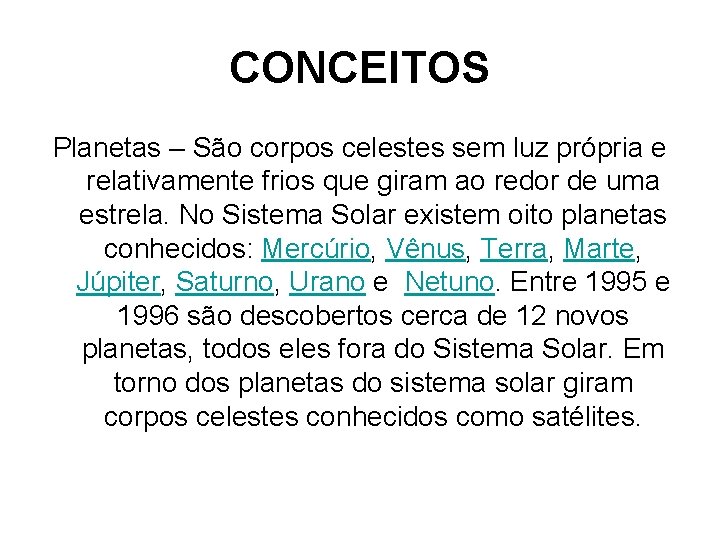 CONCEITOS Planetas – São corpos celestes sem luz própria e relativamente frios que giram