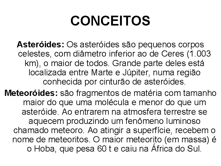 CONCEITOS Asteróides: Os asteróides são pequenos corpos celestes, com diâmetro inferior ao de Ceres