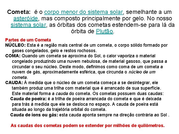 Cometa: é o corpo menor do sistema solar, semelhante a um asteróide, mas composto