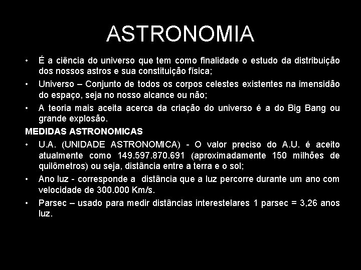 ASTRONOMIA • É a ciência do universo que tem como finalidade o estudo da