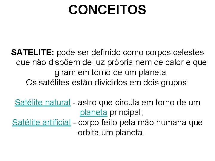 CONCEITOS SATELITE: pode ser definido como corpos celestes que não dispõem de luz própria