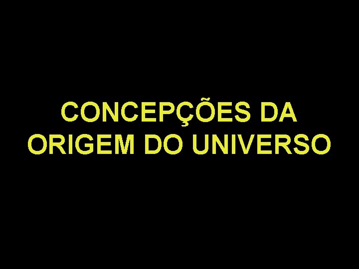 CONCEPÇÕES DA ORIGEM DO UNIVERSO 