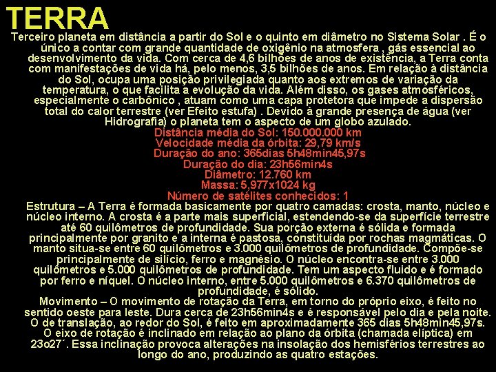 TERRA Terceiro planeta em distância a partir do Sol e o quinto em diâmetro