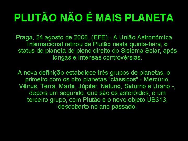 PLUTÃO NÃO É MAIS PLANETA Praga, 24 agosto de 2006, (EFE). - A União