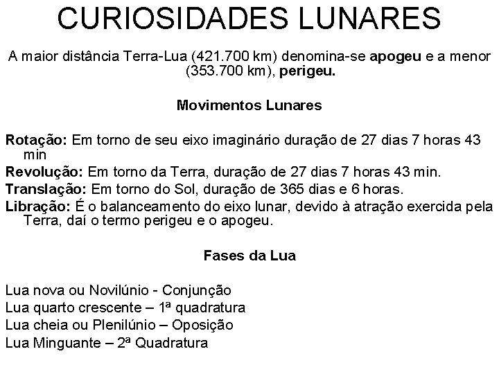 CURIOSIDADES LUNARES A maior distância Terra-Lua (421. 700 km) denomina-se apogeu e a menor